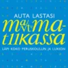 Auta lastasi matematiikassa - Läpi koko peruskoulun ja lukion