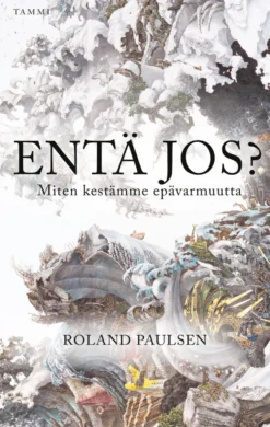 Entä jos? Miten kestämme epävarmuutta