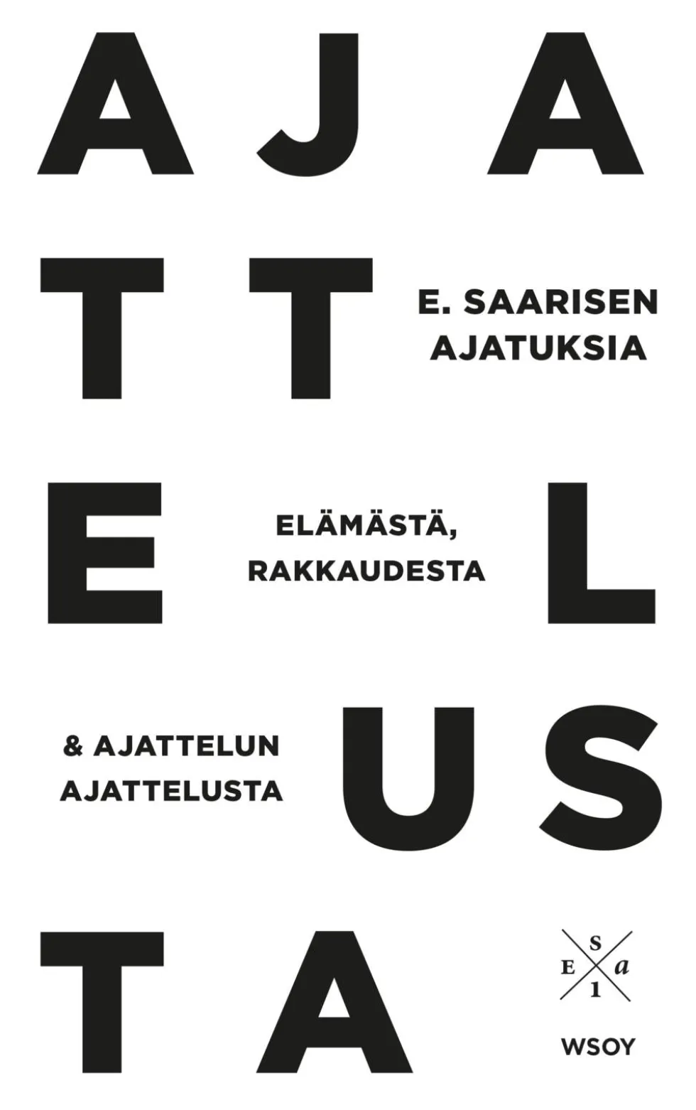 E. Saarisen ajatuksia elämästä, rakkaudesta ja ajattelun ajattelusta