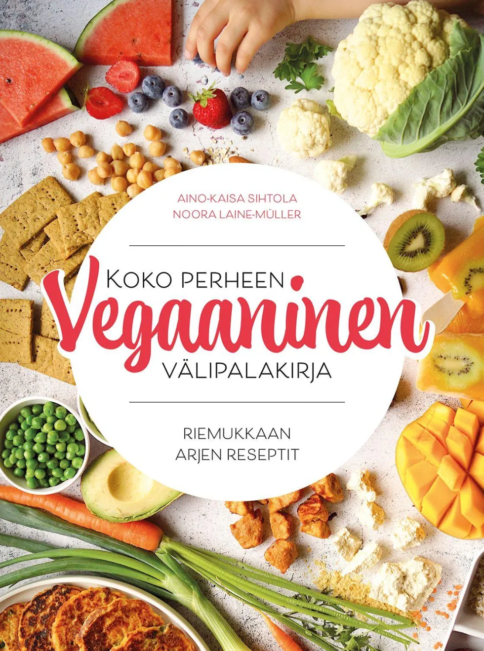 Koko perheen vegaaninen välipalakirja - Riemukkaan arjen reseptit