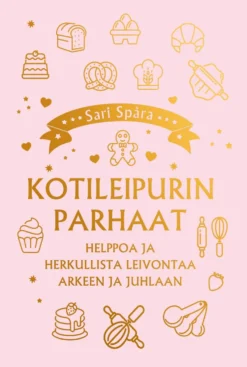 Kotileipurin parhaat – Helppoa ja herkullista leivontaa arkeen ja juhlaan