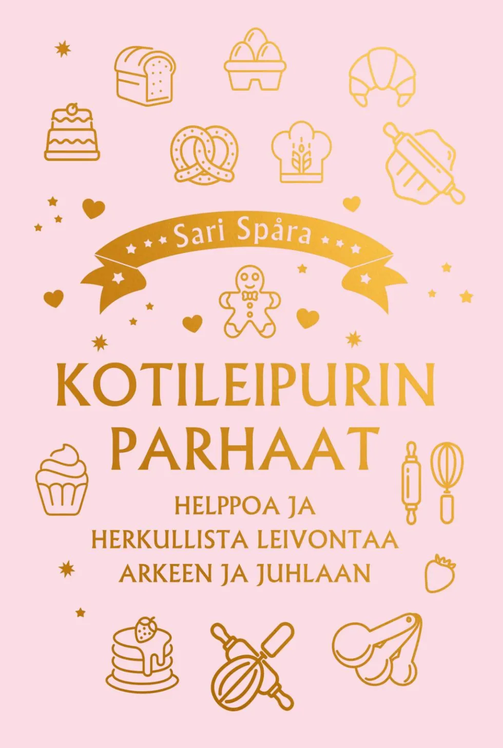 Kotileipurin parhaat – Helppoa ja herkullista leivontaa arkeen ja juhlaan