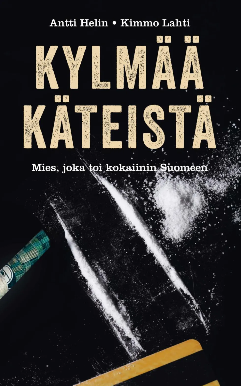 Kylmää käteistä - Tarina miehestä joka toi kokaiinin Suomeen