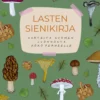 Lasten sienikirja - Aarteita Suomen luonnosta - toinen, laajennettu painos