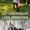 Löytöretkeilyä lähiluonnossa - Mikroretkeltä makrokokemuksia