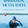 Mahdoton, mutta totta – Extreme-ultrasta mielenrauhaan
