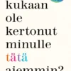 Miksei kukaan ole kertonut minulle tätä aiemmin?