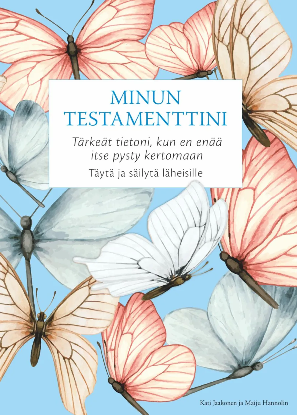 Minun testamenttini - Tärkeät tietoni, kun en enää itse pysty kertomaan