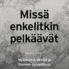 Missä enkelitkin pelkäävät