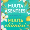 Muuta asenteesi, muuta elämäsi