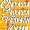 Oikeassa paikassa väärään aikaan