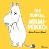 Ole rohkea, Muumipeikko!