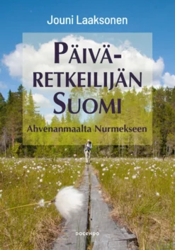 Päiväretkeilijän Suomi - Ahvenanmaalta Nurmekseen