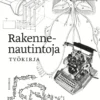 Rakennenautintoja työkirja: Kirjoitusharjoituksia edistyneille