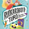 Ruokarobotti Turo ja hulvaton kääretorttu