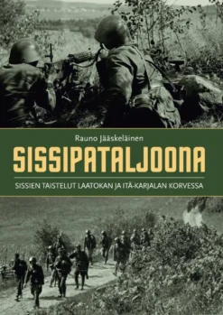 Sissipataljoona - Sissien taistelut Laatokan ja Itä-Karjalan korvessa