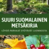 Suuri suomalainen metsäkirja - Löydä parhaat syötävät luonnosta