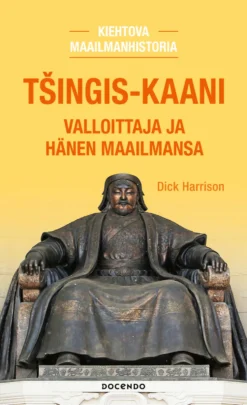 Tšingis-kaani. Valloittaja ja hänen maailmansa