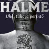 Tony Halme. Uho, tuho ja perintö