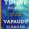 Tunne pelkosi, vapaudu elämään
